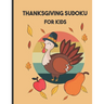 thanksgiving sudoku for kids: Perfect Thanksgiving Gift - Fun Sudoku Puzzles Game Book for Girls and boys age