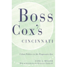 Boss Cox's Cincinnati: Urban Politics in the Progressive Era