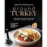 Creative Cooking with Ground Turkey: Innovative and Healthy Ground Turkey Recipes