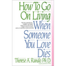 How to Go on Living When Someone You Love Dies