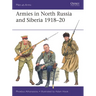 Armies in North Russia and Siberia 1918-20