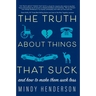 The Truth about Things That Suck: And How to Make Them Suck Less