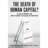 The Death of Human Capital?: Its Failed Promise and How to Renew It in an Age of Disruption