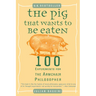 The Pig That Wants to Be Eaten: 100 Experiments for the Armchair Philosopher
