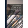 The Art of Landscape Painting in Oil Colour