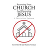 Recovering From Church And Discovering Jesus: A Twelve Step Program