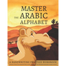Master the Arabic Alphabet, A Handwriting Practice Workbook: Perfect Your Calligraphy Skills and Dominate the Modern Standard Arabic Script