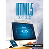 HTML5 2022: The Best Guide to Formatting Websites and Learning the Basics of Web Design. Use HTML to Create Innovative Websites and Applications