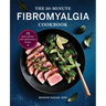 The 30-Minute Fibromyalgia Cookbook: 75 Quick and Easy Anti-Inflammatory Recipes