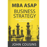 MBA ASAP Business Strategy: Strategic Thinking, Planning, Implementation, Management and Leadership