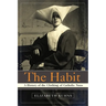 The Habit: A History of the Clothing of Catholic Nuns