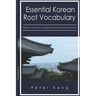 Essential Korean Root Vocabulary Fast Track Your Korean Language Learning with Chinese Root Words: Essential Chinese Roots for Korean Learning
