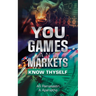You, Games and Markets: Know Thyself