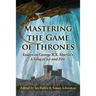 Mastering the Game of Thrones: Essays on George R.R. Martin's a Song of Ice and Fire