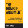 The Humble Argument: A Readable Introduction to Argument and the College Essay