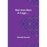 Nor Iron Bars a Cage....