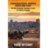 Conversational Hebrew Quick and Easy: The Most Innovative and Revolutionary Technique to Learn the Hebrew Language