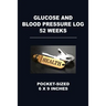 Glucose and Blood Pressure Log 52 Weeks: Pocket-Sized 6 X 9 Inches