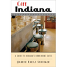 Cafe Indiana: A Guide to Indianaas Down-Home Cafes