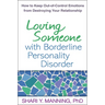 Loving Someone with Borderline Personality Disorder: How to Keep Out-Of-Control Emotions from Destroying Your Relationship