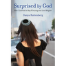 Surprised by God: How I Learned to Stop Worrying and Love Religion