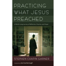 Practicing What Jesus Preached: A Month-Long Journey of Reflection, Practice, and Prayer