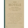 150 Hotels You Need to Visit Before You Die
