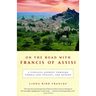 On the Road with Francis of Assisi: A Timeless Journey Through Umbria and Tuscany, and Beyond