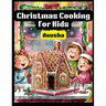 Christmas Cooking for Kids: 50 Holiday dishes for children