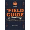 A Field Guide to Creativity: Strategies for Thriving in Any Creative Era