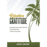 Relentless Gratitude: Transform Your Life with Gratitude Cultivate Resilience Thrive in Tough Times