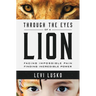 Through the Eyes of a Lion: Facing Impossible Pain, Finding Incredible Power