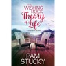 The Wishing Rock Theory of Life: a novel with recipes