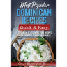 Most Popular Dominican Recipes - Quick & Easy: A Cookbook of Essential Food Recipes Direct from the Dominican Republic