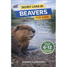 Secret Lives of Beavers for Kids: Wild Facts, Stunning Photos inside the Amazing Secret Daily Life of Beavers for Kids Aged 6-12