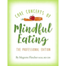 The Core Concepts of Mindful Eating: Professional Edition