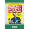 Politically Incorrect Parenting: Before Your Kids Drive You Crazy, Read This! [Standard Large Print 16 Pt Edition]