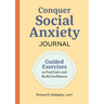 Conquer Social Anxiety Journal: Guided Exercises to Find Calm and Build Confidence