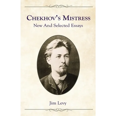Chekhov's Mistress: New and Selected Essays