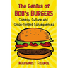 The Genius of Bob's Burgers: Comedy, Culture and Onion-Tended Consequences