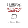 Christian Philosophy of St. Thomas Aquinas