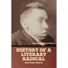 History of a literary radical, and other essays