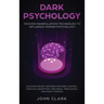 Dark Psychology: Proven Manipulation Techniques to Influence Human Psychology: Discover Secret Methods for Mind Control, Dark NLP, Deception, Sublimin