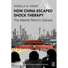 How China Escaped Shock Therapy: The Market Reform Debate