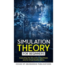 Simulation Theory for Beginners: Evaluating the Simulation Hypothesis and Its Virtual Reality Matrix