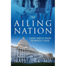 The Ailing Nation: Lessons From the Bedside for America's Leaders
