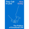They Call It Love: The Politics of Emotional Life