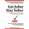 Get Sober Stay Sober: The Truth About Alcoholism