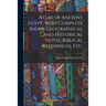 Atlas of Ancient Egypt, With Complete Index, Geographical and Historical Notes, Biblical References, Etc.