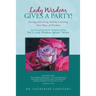 Lady Wisdom Gives a Party!: Loving and Living Well by Learning New Ways of Wisdom